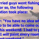 Four married men engage in a conversation about their Wives during a fishing trip.
